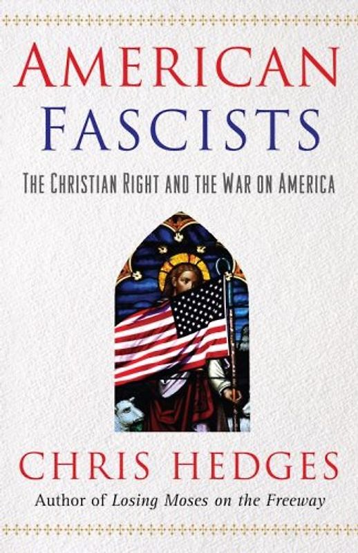 American Fascists: The Christian Right and the War On America - Hedges, Chris