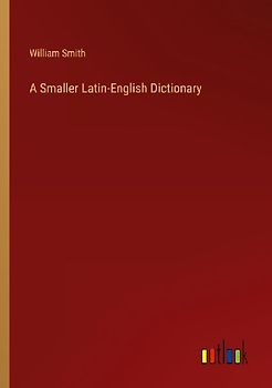 A Smaller Latin-English Dictionary
