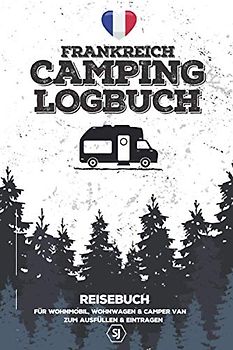 Frankreich Camping Logbuch | Reisebuch für Wohnmobil, Wohnwagen & Camper Van | Zum Ausfüllen & Eintragen: Format A5 | ca. 150 Seiten