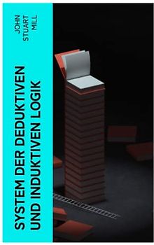 System der deduktiven und induktiven Logik: Eine Darlegung der Prinzipien wissenschaftlicher Forschung, insbesondere der Naturforschung
