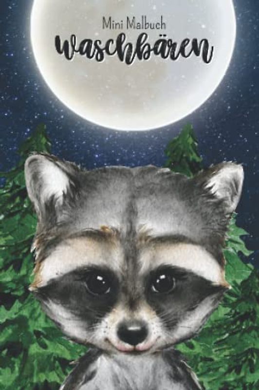 Mini Malbuch Waschbären: Kleines Waschbär Malbuch für unterwegs, 10 x 15 cm, 35 Ausmalbilder (Mini Malbücher)