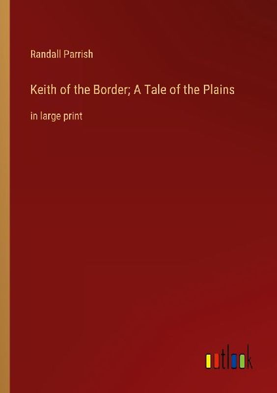 Keith of the Border; A Tale of the Plains