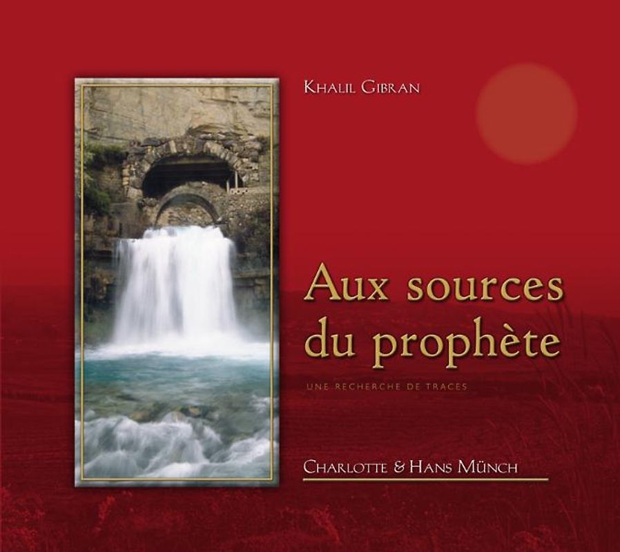 Khalil Gibran Aux Sources du Prophète