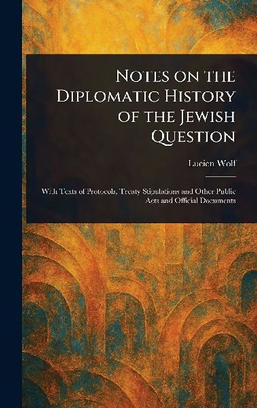 Notes on the Diplomatic History of the Jewish Question