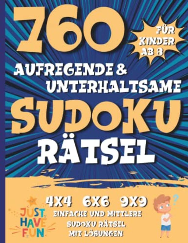 760 Sudoku für Kinder ab 8!: Unterhaltsame und aufregende Sammlung von 4x4, 6x6 und 9x9 Sudoku-Rätseln für Kinder!