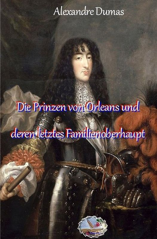 Die Prinzen von Orleans und deren letztes Familienoberhaupt