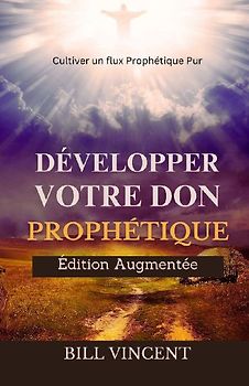 Développer Votre don Prophétique (Édition Augmentée)