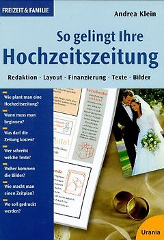 So gelingt Ihre Hochzeitszeitung. Redaktion - Gestaltung - Kosten - Texte - Bilder