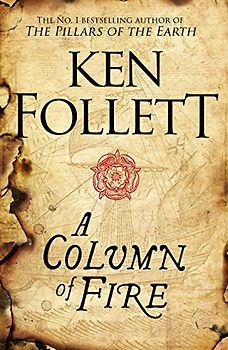A Column of Fire: Ken Follett (The Kingsbridge Novels, Band 3)