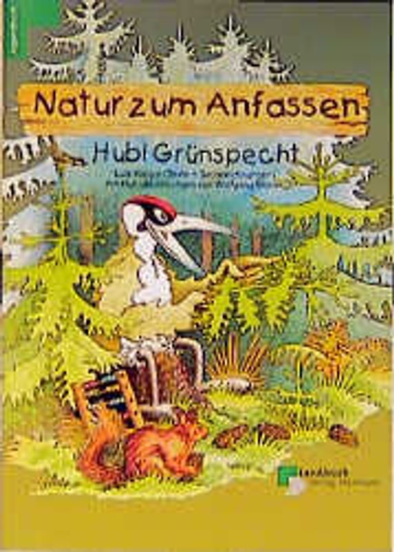 Hubi Grünspecht - Natur zum Anfassen. Die lehrreiche Geschichte aus dem Niedersächsischen Jäger