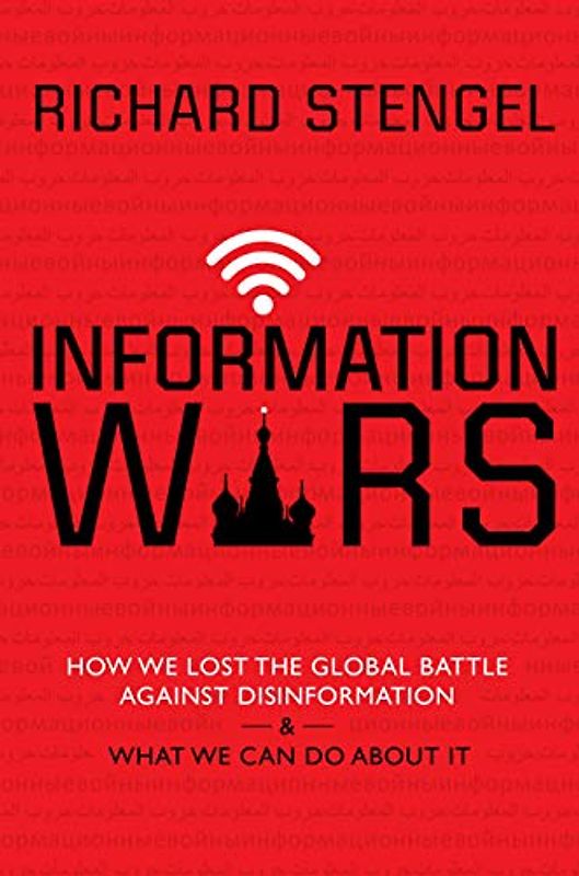 Information Wars: How We Lost the Global Battle Against Disinformation and What We Can Do about It