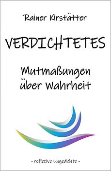VERDICHTETES Mutmaßungen über Wahrheit