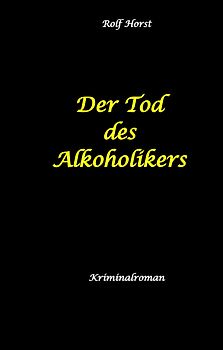 Der Tod des Alkoholikers - Sucht, Co-Abhängigkeit, Therapie, Kontrollverlust, Mobbing, Autismus, Selbsthass, Selbstüberschätzung, fahrlässige Tötung, Jugendamt