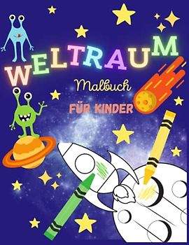 Weltraum Malbuch für Kinder: 40 einfache kinderfreundliche Weltraum-Ausmalbilder : Astronauten,Planeten,Sterne,Aliens und Raketen