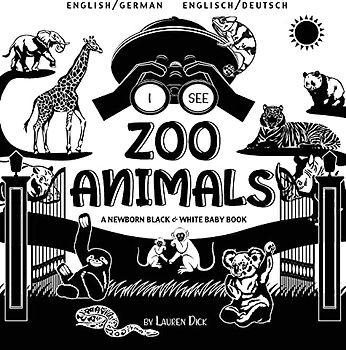 I See Zoo Animals: Bilingual (English / German) (Englisch / Deutsch) A Newborn Black & White Baby Book (High-Contrast Design & Patterns) (Panda, ... Shark, Dolphin, Turtle, Penguin, Po