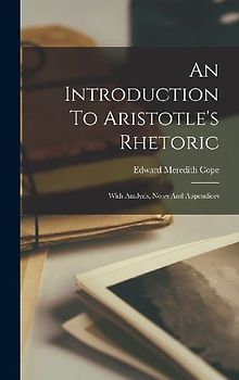 An Introduction To Aristotle's Rhetoric: With Analysis, Notes And Appendices
