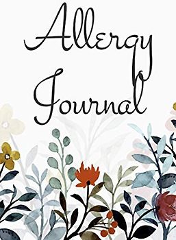 Allergy Journal: Food Tracker and Intolerance Log Book to Identify The Allergy - Diary for Food Sensitives and Symptoms