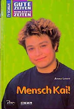 Gute Zeiten, schlechte Zeiten. TV-Roman / Mensch, Kai!