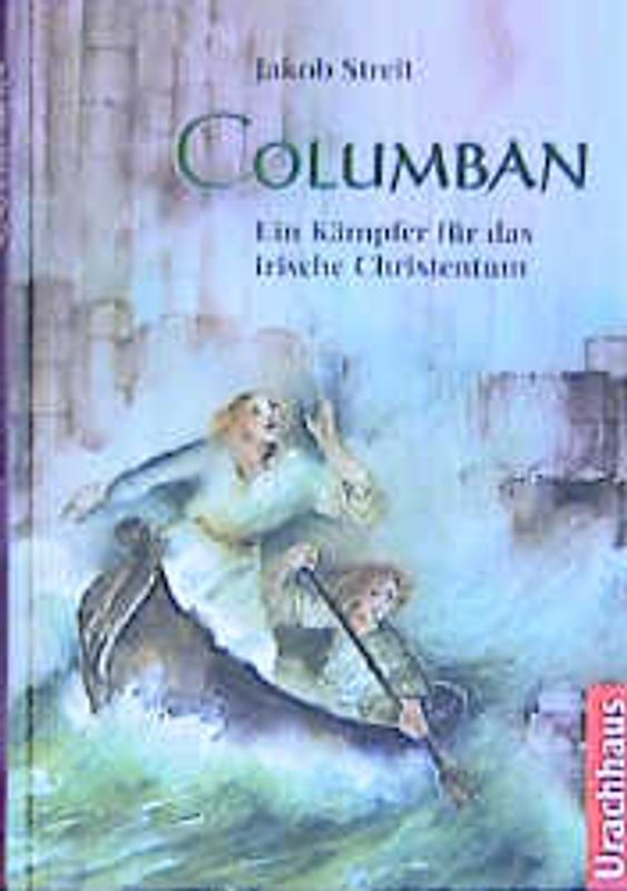 Columban. Ein Kämpfer für das irische Christentum
