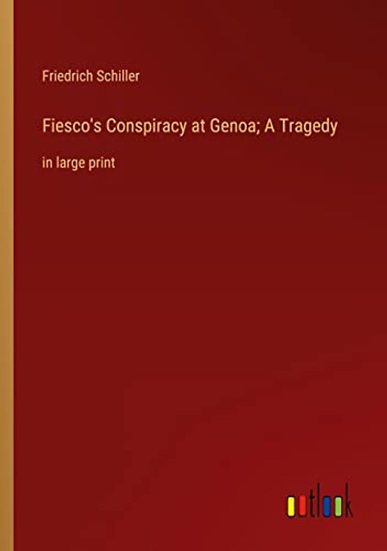 Fiesco's Conspiracy at Genoa; A Tragedy: in large print