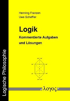 Logik. Kommentierte Aufgaben und Lösungen