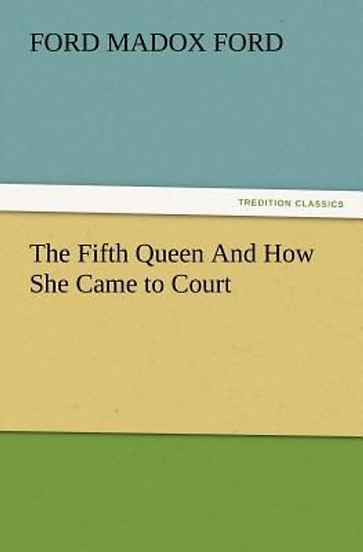 The Fifth Queen And How She Came to Court