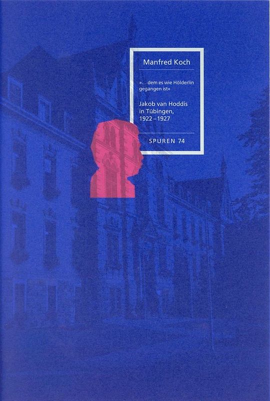 Manfred Koch: Jakob van Hoddis in Tübingen