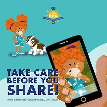Take Care Before You Share - (Online Safety Picture Books for Parents and Teachers) (The D.O.G - A Series of Online Safety Picture Books for Parents and Teachers)