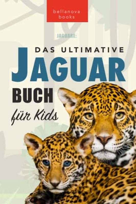 Jaguare: Das Ultimative Jaguar-Buch für Kids: 100+ verblüffende Jaguar-Fakten, Fotos, Quiz + mehr (Tierfaktenbücher für Kinder, Band 23)
