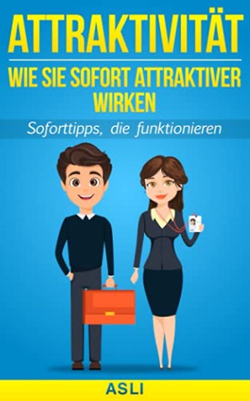 Wie Sie sofort attraktiver wirken: Soforttipps, die funktionieren