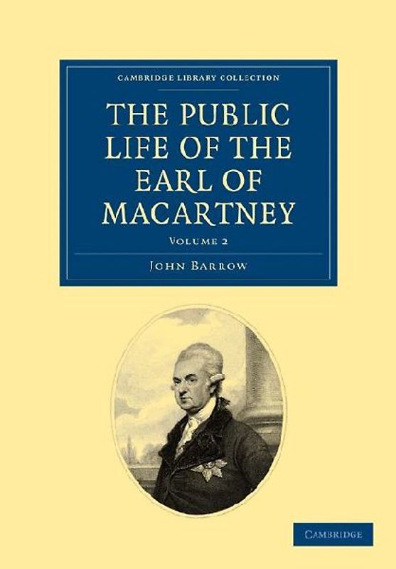 Some Account of the Public Life, and a Selection from the Unpublished Writings, of the Earl of Macartney - Volume 2