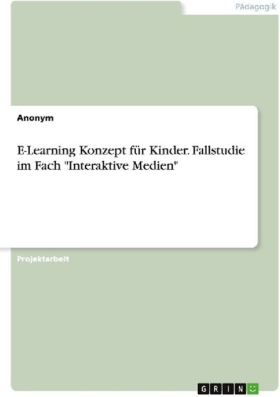 E-Learning Konzept für Kinder. Fallstudie im Fach "Interaktive Medien"