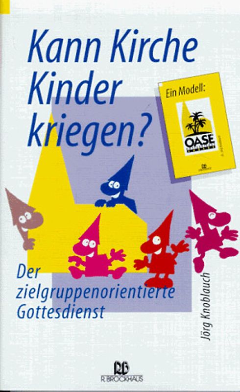 Kann Kirche Kinder kriegen?. Der zielgruppenorientierte Gottesdienst /Das Modell OASE