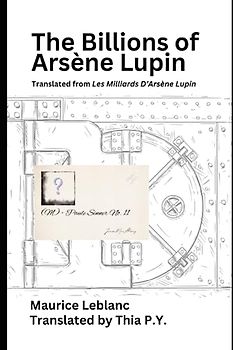 The Billions of Arsène Lupin: translated from Les Milliards D’Arsène Lupin
