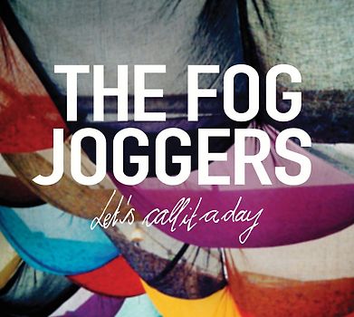 the Fog Joggers - Let'S Call It a Day
