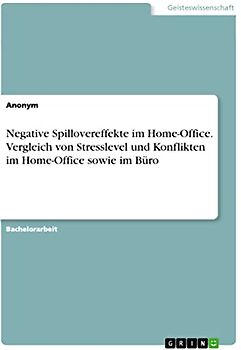 Negative Spillovereffekte im Home-Office. Vergleich von Stresslevel und Konflikten im Home-Office sowie im Büro