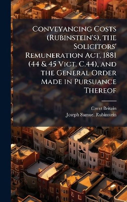 Conveyancing Costs (Rubinstein's), the Solicitors' Remuneration Act, 1881 (44 & 45 Vict. C.44), and the General Order Made in Pursuance Thereof