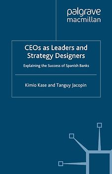CEOs as Leaders and Strategy Designers: Explaining the Success of Spanish Banks