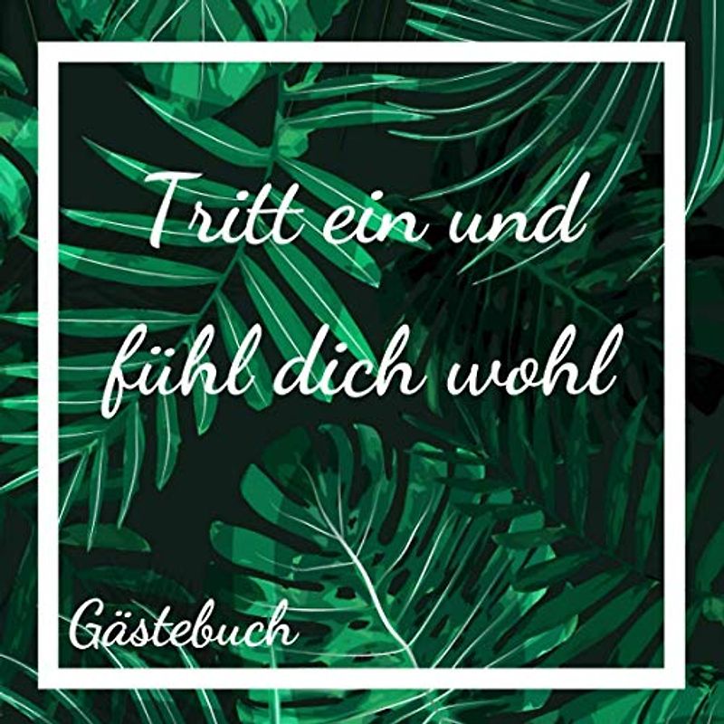 Tritt ein und fühl dich wohl Gästebuch: Eintragalbum für Besitzer von Ferienhäusern / Ferienwohnungen / Pensionen / Hotels für Urlaubsgäste - 110 Seiten Größe 21cm x 21cm - Deutsch/Englisch