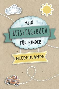 Reisetagebuch für Kinder Niederlande: Holland Urlaubstagebuch zum Ausfüllen,Eintragen,Malen,Einkleben für Ferien & Urlaub A5, Aktivitätsbuch & ... Kinder Buch für Reise & unterwegs
