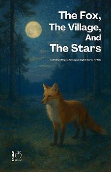 The Fox, The Village, And The Stars And Other Bilingual Norwegian-English Stories for Kids