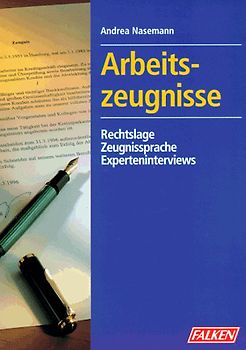 Arbeitszeugnisse. Rechtslage - Zeugnissprache - Experteninterviews