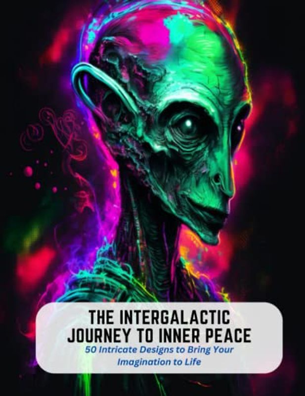 The Intergalactic Journey to Inner Peace: 50 Intricate Designs to Bring Your Imagination to Life