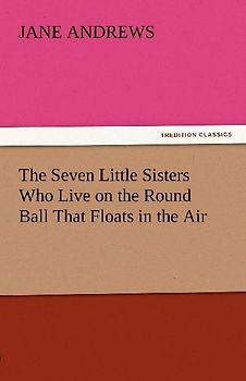 The Seven Little Sisters Who Live on the Round Ball That Floats in the Air