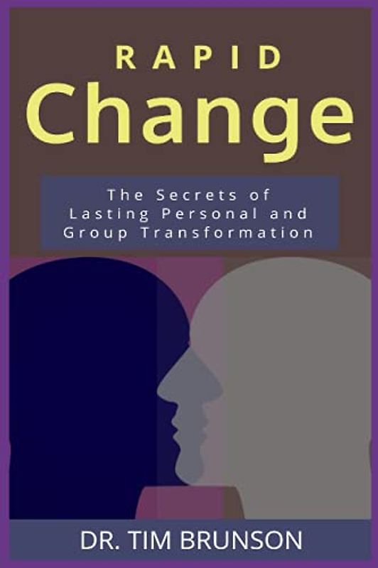 Rapid Change: The Secrets of Lasting Personal and Group Transformation