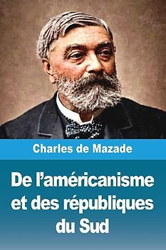 De l'américanisme et des républiques du Sud