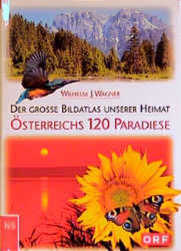 Österreichs 120 Paradiese. Ein grosser Bildatlas unserer Heimat