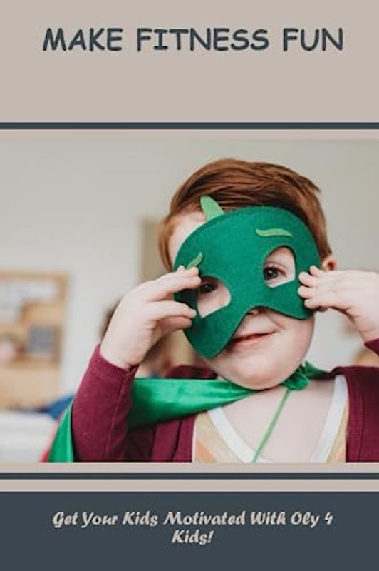 Make Fitness Fun: Get Your Kids Motivated With Oly 4 Kids!