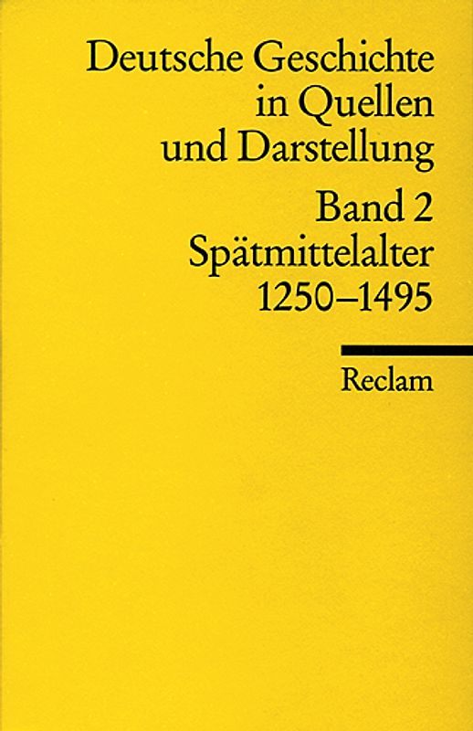 Deutsche Geschichte in Quellen und Darstellung. Band 2: Spätmittelalter. 1250-1495