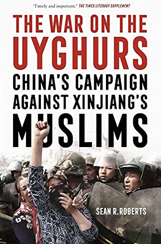 The War on the Uyghurs: China's Campaign Against Xinjiang's Muslims